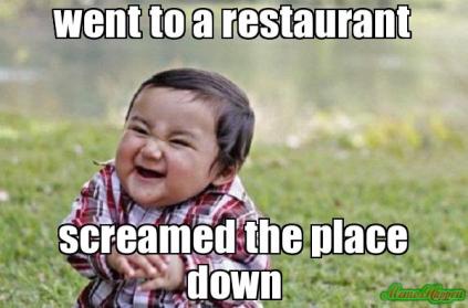 went-to-a-restaurant-screamed-the-place-down-meme-809